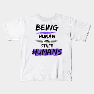 Being Human with other Humans Kids T-Shirt